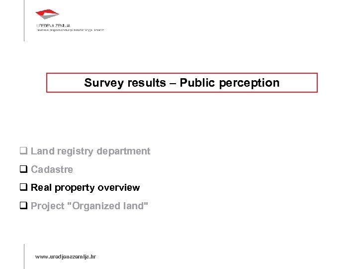 Survey results – Public perception Land registry department Cadastre Real property overview Project "Organized