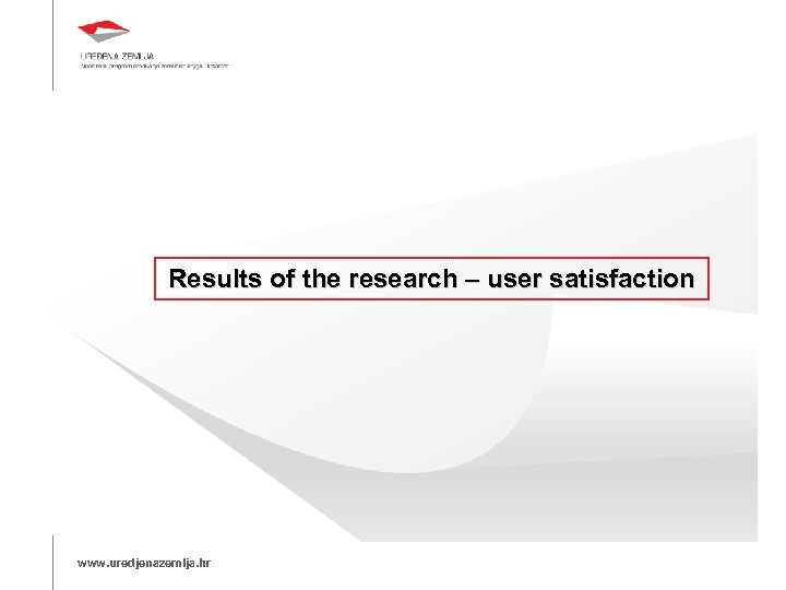 Results of the research – user satisfaction www. uredjenazemlja. hr 