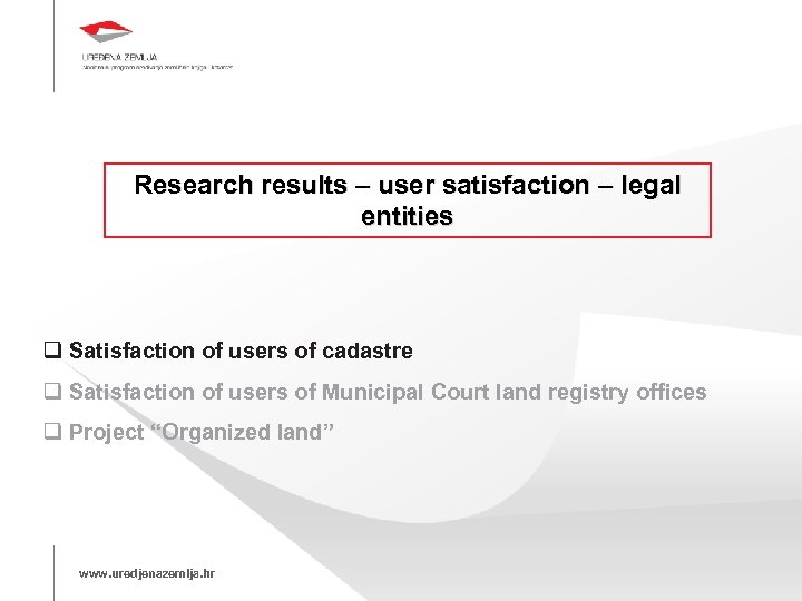 Research results – user satisfaction – legal entities Satisfaction of users of cadastre Satisfaction