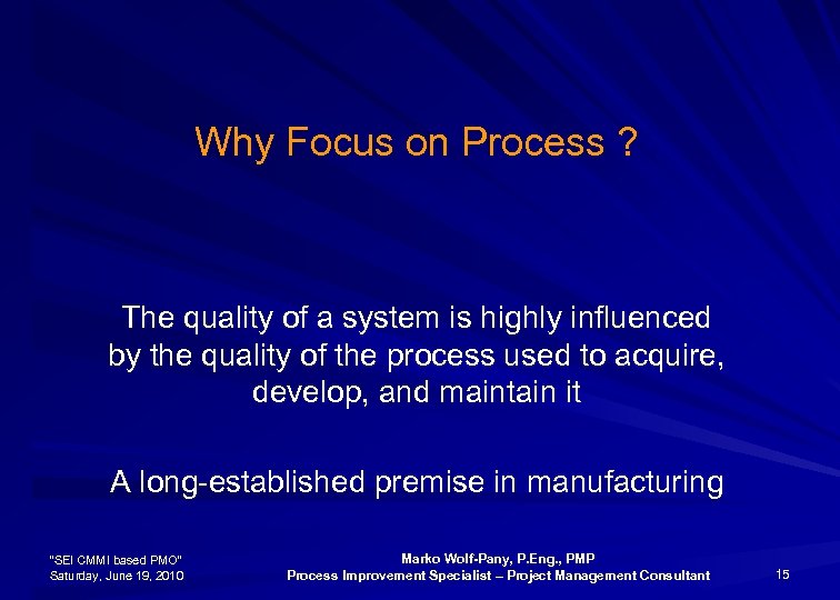 Why Focus on Process ? The quality of a system is highly influenced by