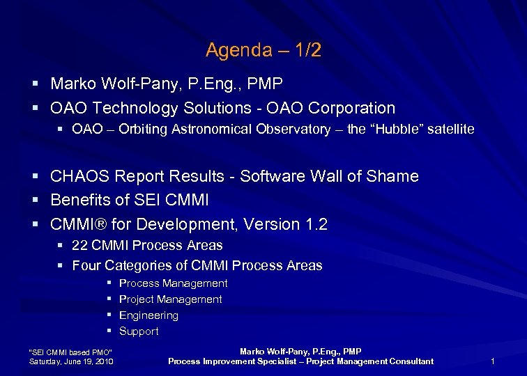 Agenda – 1/2 § Marko Wolf-Pany, P. Eng. , PMP § OAO Technology Solutions