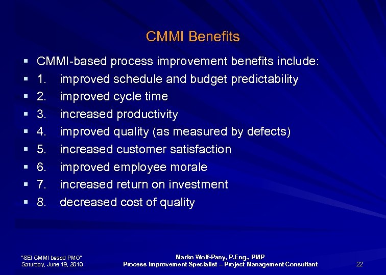 CMMI Benefits § § § § § CMMI-based process improvement benefits include: 1. improved