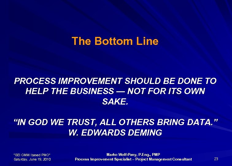 The Bottom Line PROCESS IMPROVEMENT SHOULD BE DONE TO HELP THE BUSINESS — NOT