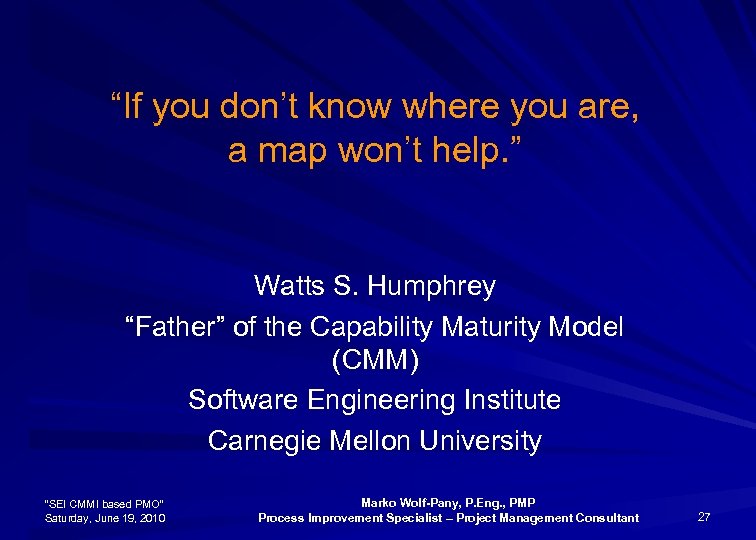 “If you don’t know where you are, a map won’t help. ” Watts S.
