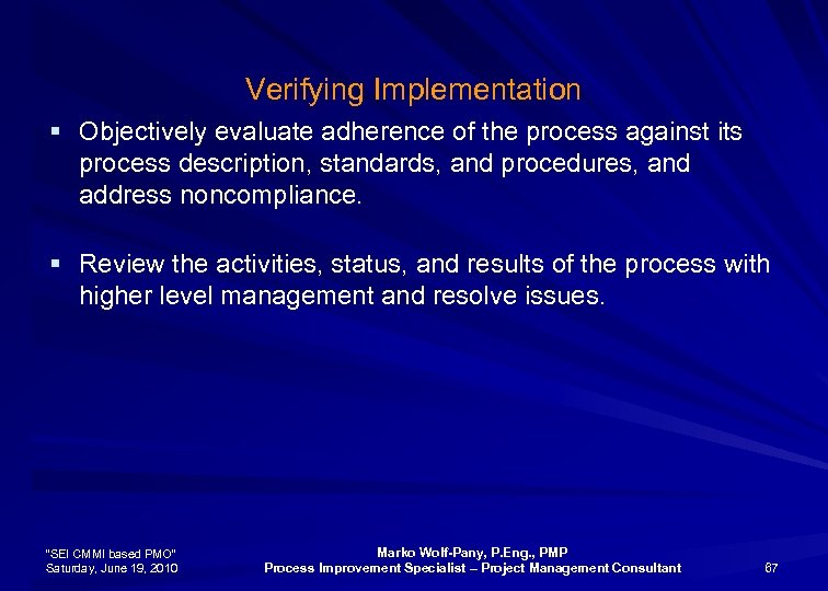 Verifying Implementation § Objectively evaluate adherence of the process against its process description, standards,