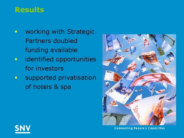 Results § working with Strategic Partners doubled funding available § identified opportunities for investors