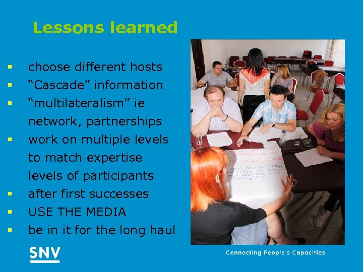 Lessons learned § § § § choose different hosts “Cascade” information “multilateralism” ie network,