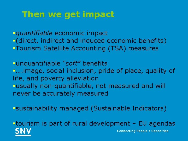 Then we get impact §quantifiable economic impact §(direct, indirect and induced economic benefits) §Tourism