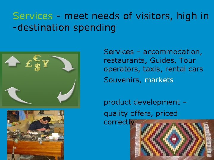 Services - meet needs of visitors, high in -destination spending Services – accommodation, restaurants,