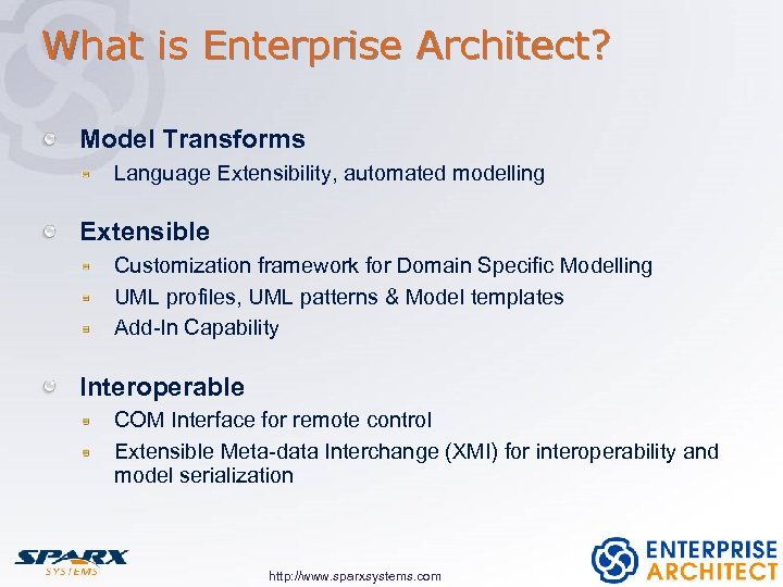 What is Enterprise Architect? Model Transforms Language Extensibility, automated modelling Extensible Customization framework for