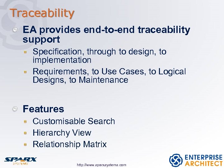 Traceability EA provides end-to-end traceability support Specification, through to design, to implementation Requirements, to