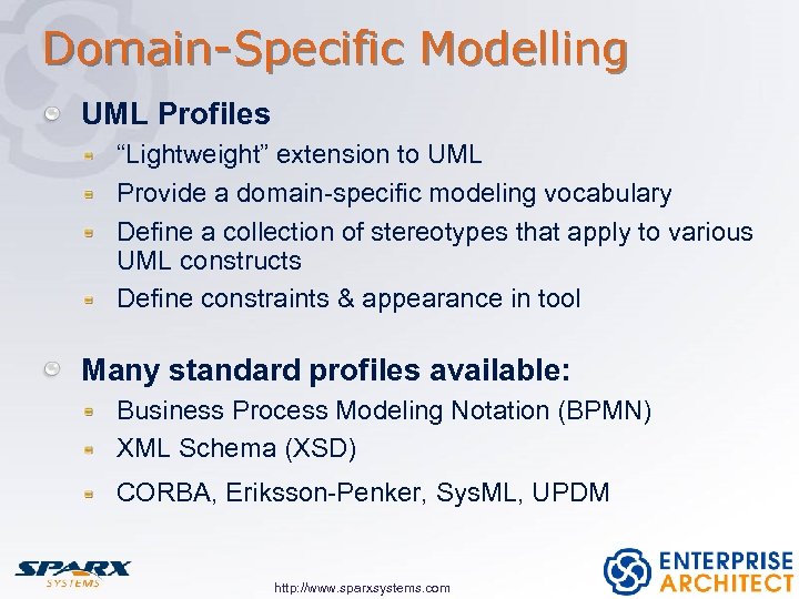 Domain-Specific Modelling UML Profiles “Lightweight” extension to UML Provide a domain-specific modeling vocabulary Define