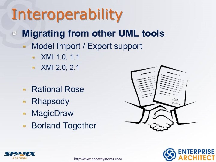 Interoperability Migrating from other UML tools Model Import / Export support XMI 1. 0,