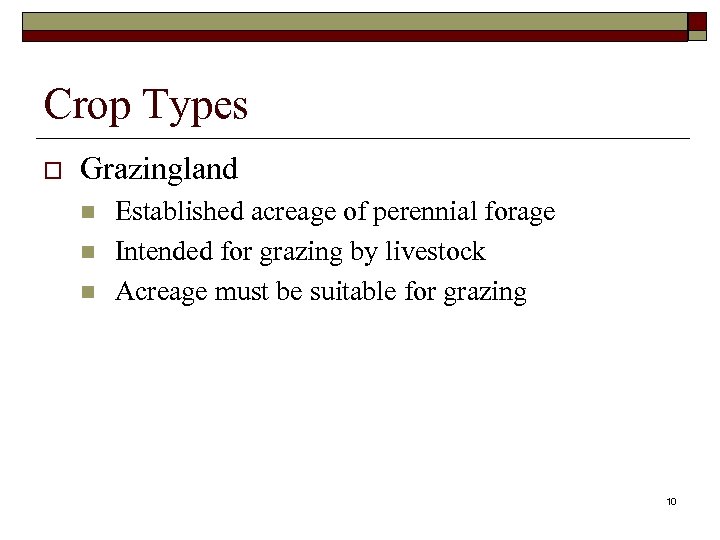 Crop Types o Grazingland n n n Established acreage of perennial forage Intended for