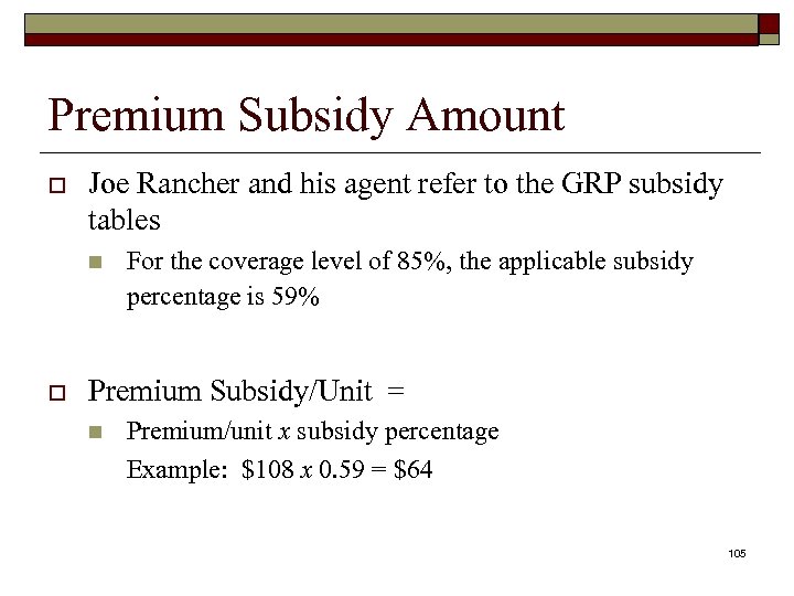 Premium Subsidy Amount o Joe Rancher and his agent refer to the GRP subsidy