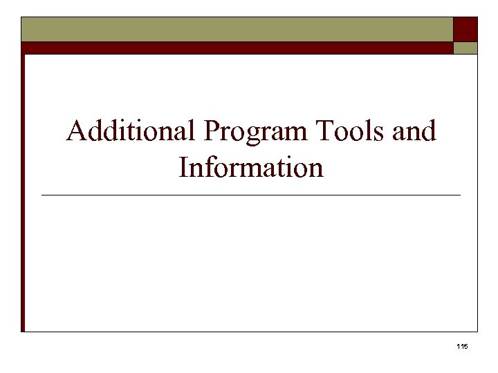 Additional Program Tools and Information 115 