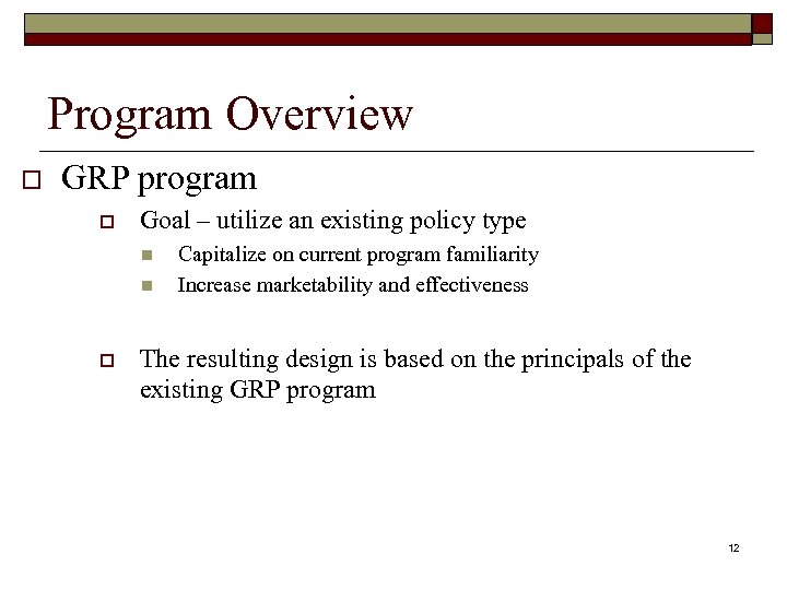 Program Overview o GRP program o Goal – utilize an existing policy type n