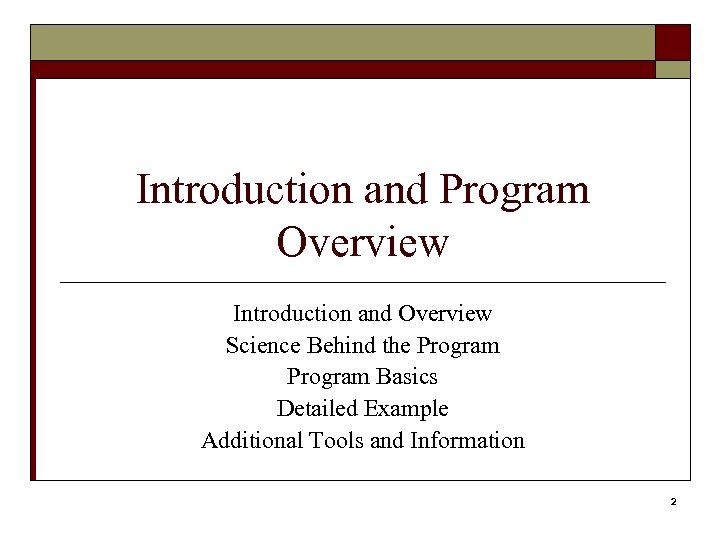 Introduction and Program Overview Introduction and Overview Science Behind the Program Basics Detailed Example