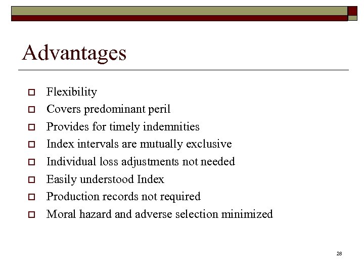 Advantages o o o o Flexibility Covers predominant peril Provides for timely indemnities Index