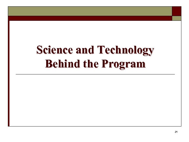 Science and Technology Behind the Program 31 
