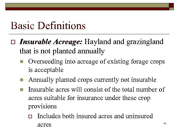 Basic Definitions o Insurable Acreage: Hayland grazingland that is not planted annually n n