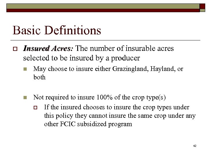 Basic Definitions o Insured Acres: The number of insurable acres selected to be insured