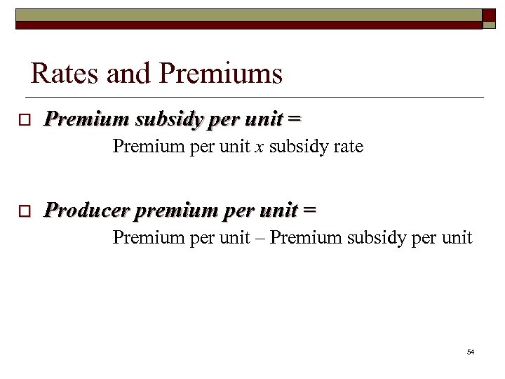 Rates and Premiums o Premium subsidy per unit = Premium per unit x subsidy