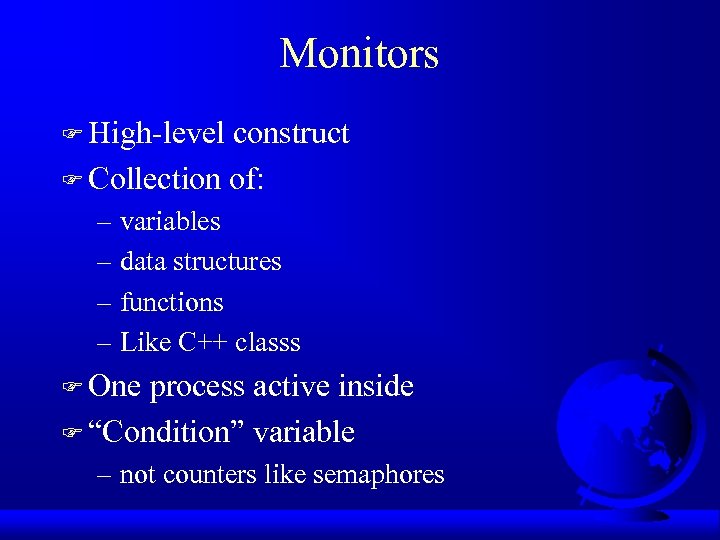 Monitors F High-level construct F Collection of: – variables – data structures – functions