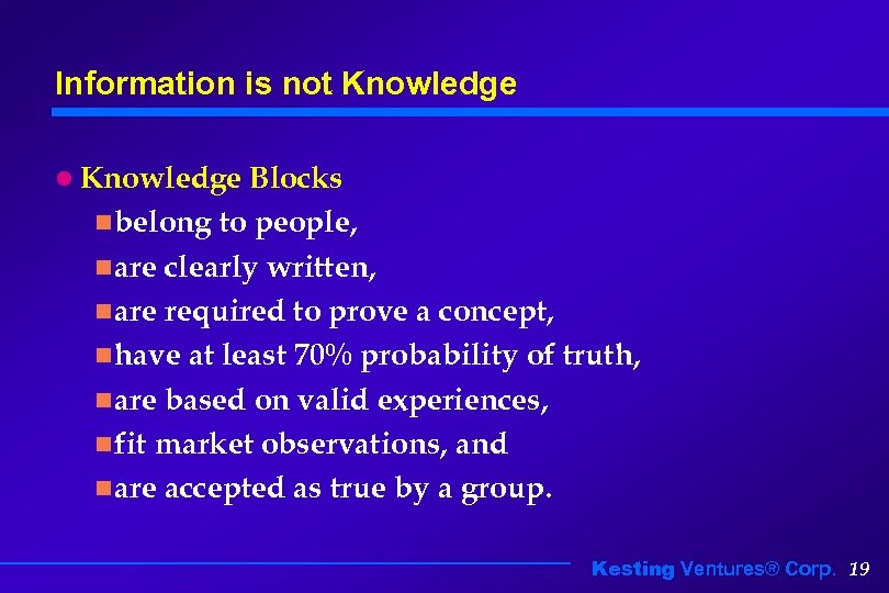 Information is not Knowledge l Knowledge Blocks n belong to people, n are clearly
