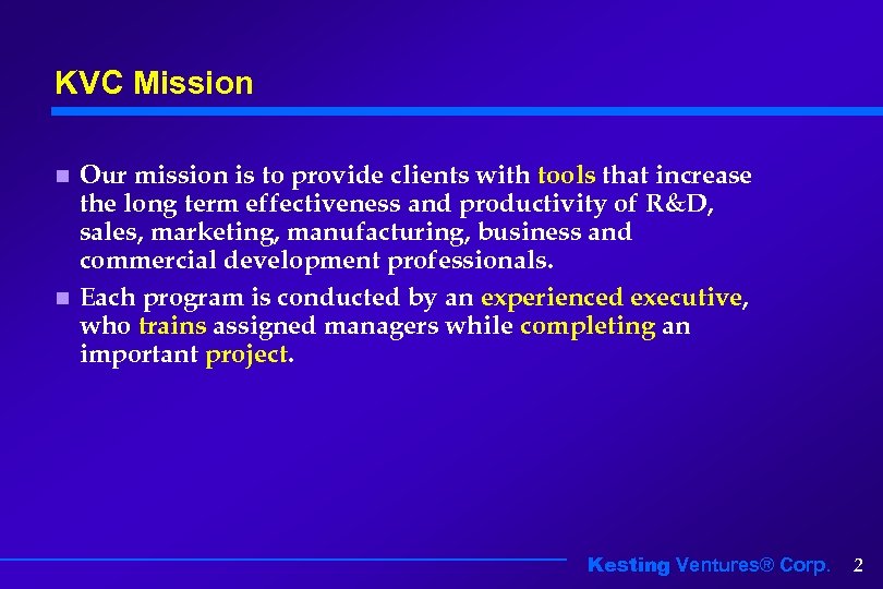 KVC Mission Our mission is to provide clients with tools that increase the long