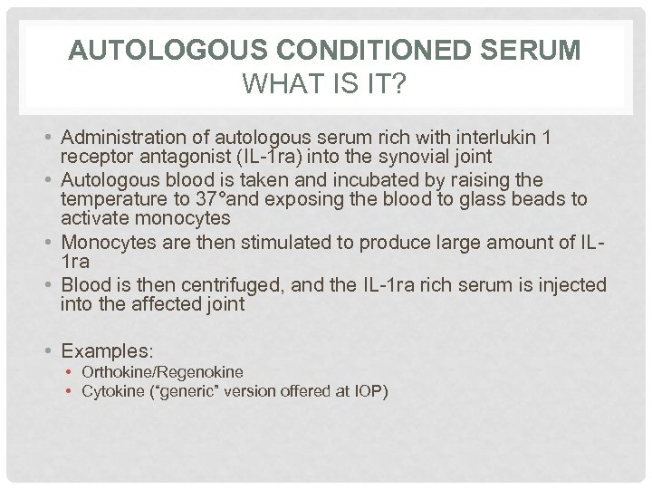 AUTOLOGOUS CONDITIONED SERUM WHAT IS IT? • Administration of autologous serum rich with interlukin