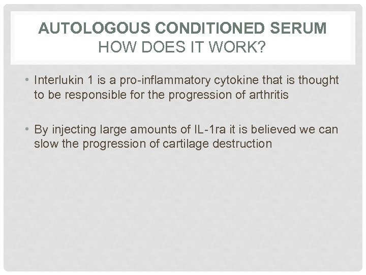 AUTOLOGOUS CONDITIONED SERUM HOW DOES IT WORK? • Interlukin 1 is a pro-inflammatory cytokine