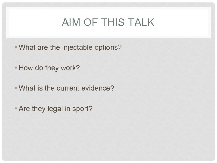 AIM OF THIS TALK • What are the injectable options? • How do they