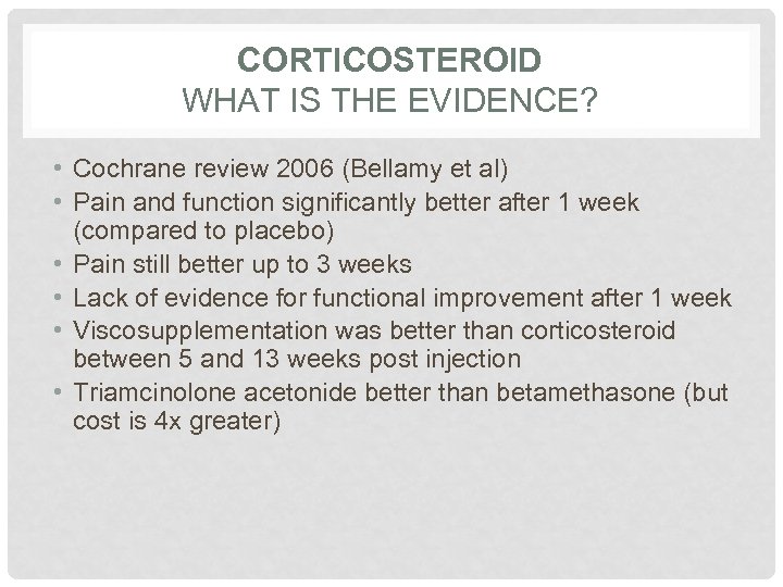 CORTICOSTEROID WHAT IS THE EVIDENCE? • Cochrane review 2006 (Bellamy et al) • Pain