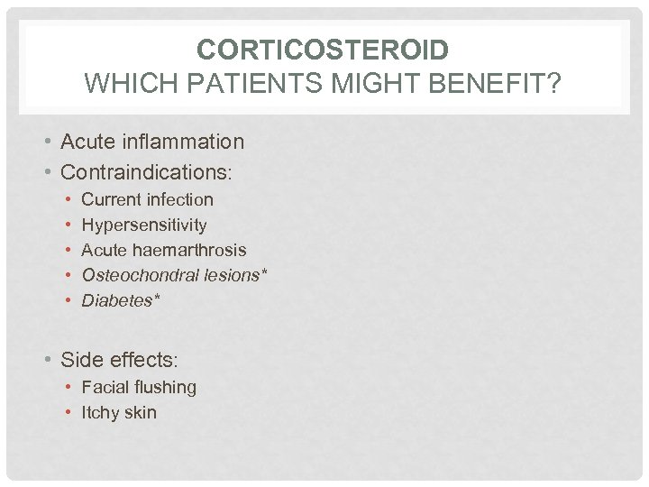 CORTICOSTEROID WHICH PATIENTS MIGHT BENEFIT? • Acute inflammation • Contraindications: • • • Current