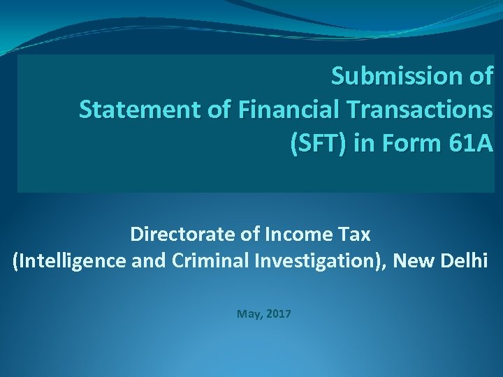 Submission of Statement of Financial Transactions (SFT) in Form 61 A Directorate of Income