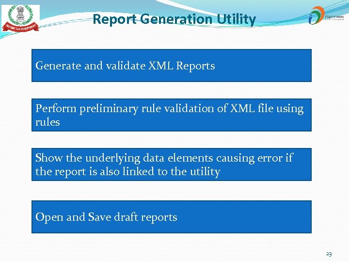 Report Generation Utility Generate and validate XML Reports Perform preliminary rule validation of XML