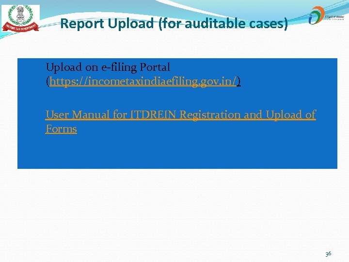 Report Upload (for auditable cases) Ø Upload on e-filing Portal (https: //incometaxindiaefiling. gov. in/)