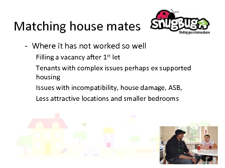 Matching house mates - Where it has not worked so well Filling a vacancy