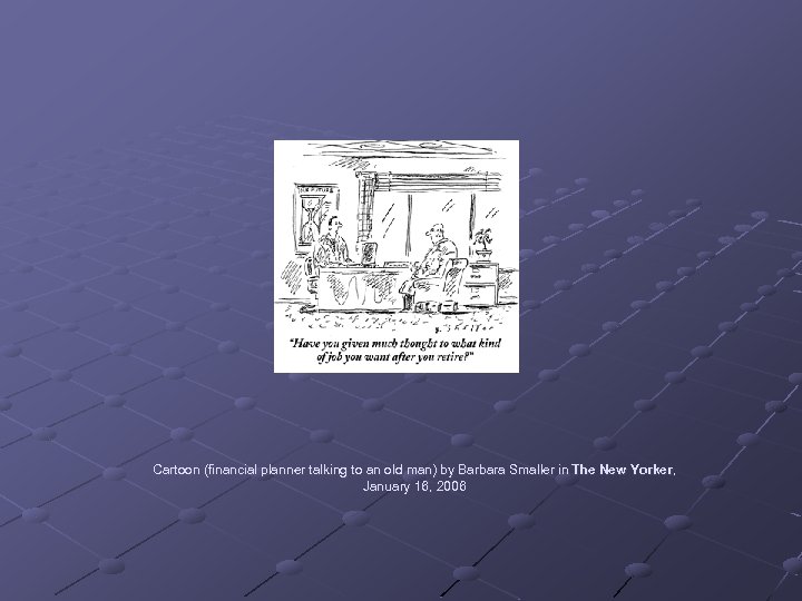 Cartoon (financial planner talking to an old man) by Barbara Smaller in The New