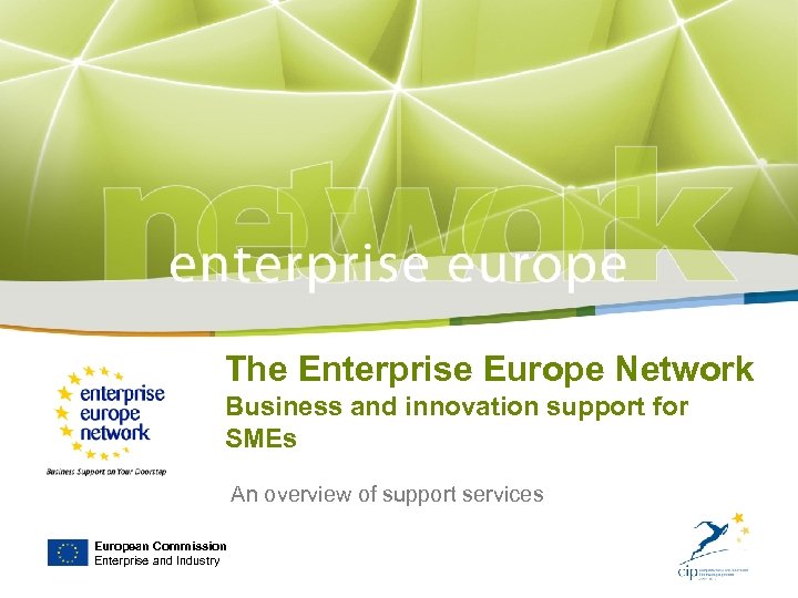 The Enterprise Europe Network Business and innovation support for SMEs An overview of support