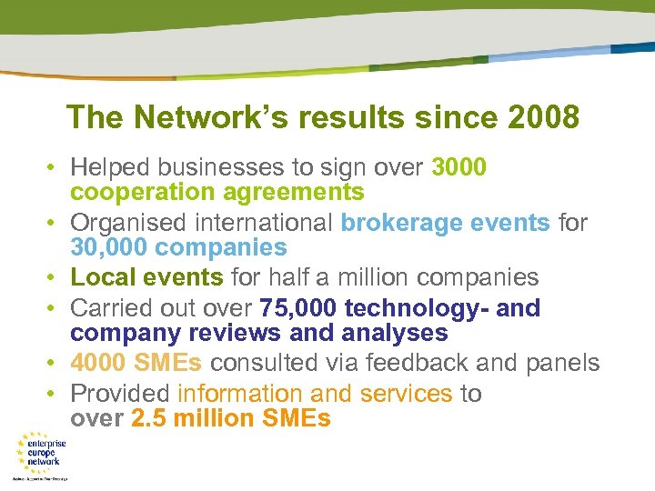 The Network’s results since 2008 • Helped businesses to sign over 3000 cooperation agreements