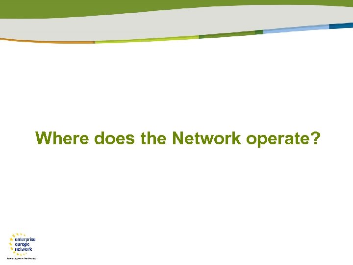 Where does the Network operate? 