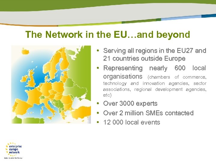 The Network in the EU…and beyond • Serving all regions in the EU 27