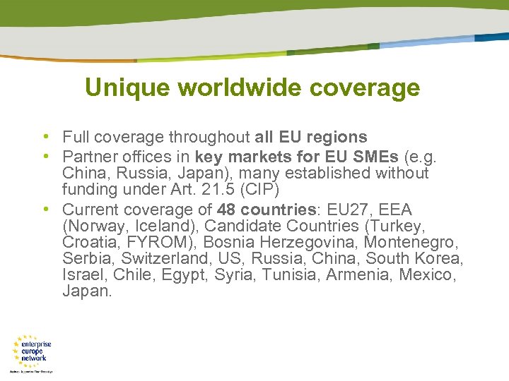 Unique worldwide coverage • Full coverage throughout all EU regions • Partner offices in