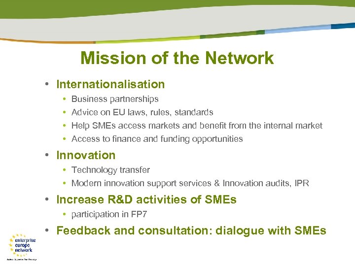 Mission of the Network • Internationalisation • • Business partnerships Advice on EU laws,