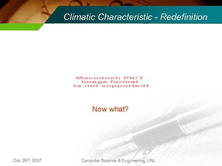 Climatic Characteristic - Redefinition Now what? Oct. 26 th, 2007 Computer Science & Engineering,