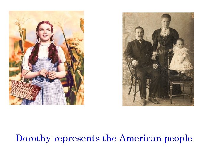 Dorothy represents the American people 