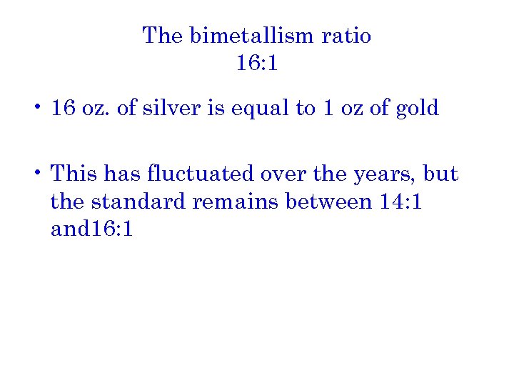 The bimetallism ratio 16: 1 • 16 oz. of silver is equal to 1