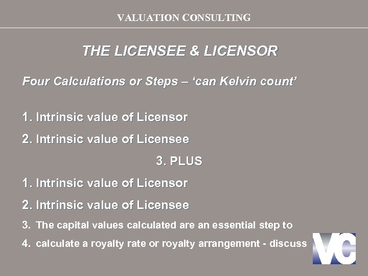 VALUATION CONSULTING THE LICENSEE & LICENSOR Four Calculations or Steps – ‘can Kelvin count’